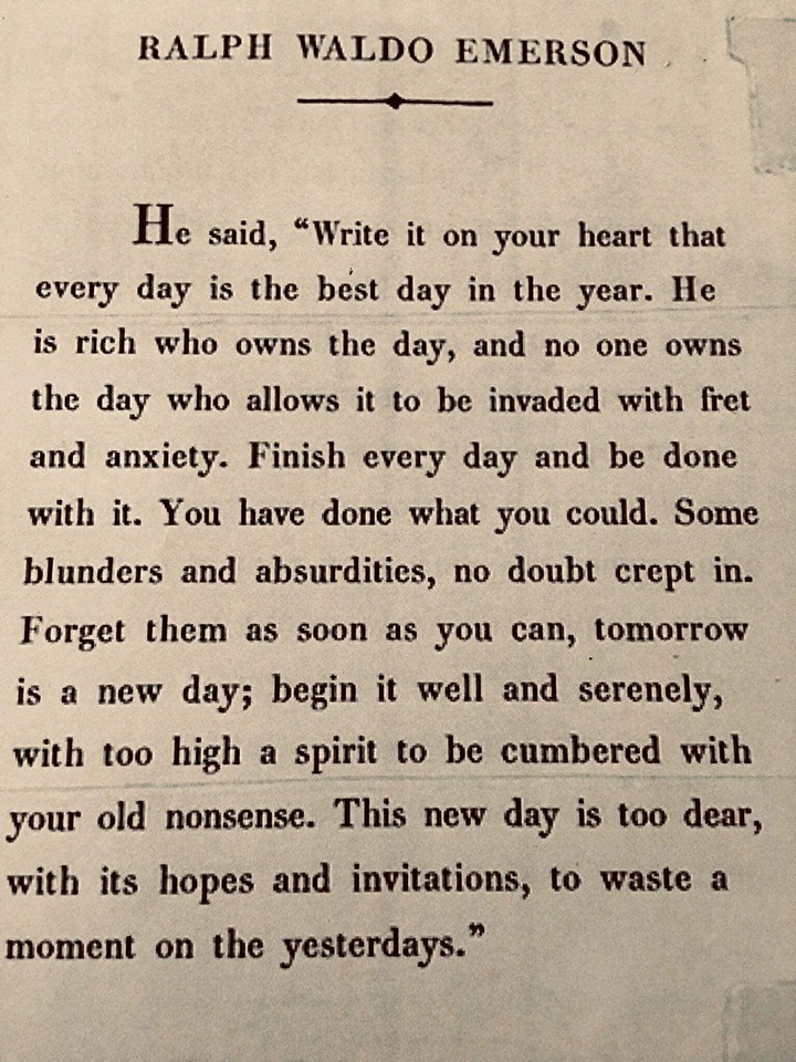 Write it on your heart that every day is the best day in the year.